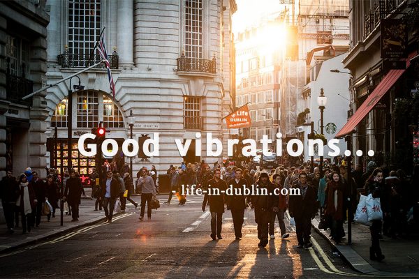 Good vibrations - Life in Dublin